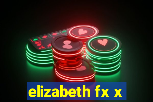 elizabeth fx x